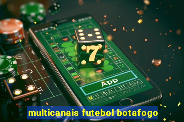 multicanais futebol botafogo